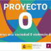 Conviértete en agente del cambio contra la violencia de género: Proyecto 0
